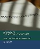 A Survey Of The Apostolic Scriptures For The Practical Messianic