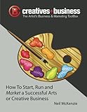 The Artist's Business and Marketing ToolBox: How to Start, Run and Market a Successful Arts or Creative Business