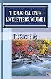The Magical Elven Love Letters, Volume 1 - The Silver Elves