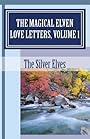 The Magical Elven Love Letters, Volume 1 - The Silver Elves