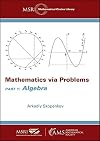 Mathematics Via Problems: Part 1: Algebra (MSRI Mathematical Circles Library)