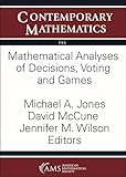 Mathematical analyses of decisions, voting and games