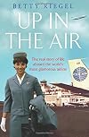 Up in the Air: The Real Story of Life Aboard the World&rsquo;s Most Glamorous Airline