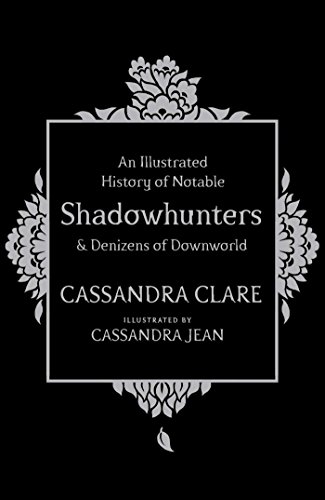 An Illustrated History of Notable Shadowhunters and Denizens of Downworld / A History of Notable Shadowhunters and Denizens of Downworld book cover