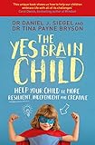 The Yes Brain Child Help Your Child Be More Resilient Independent And Creative