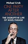 One Party After Another: The Disruptive Life of Nigel Farage