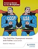 Access To History For The Ib Diploma The Cold War Superpower Tensions And Rivalries Second Edition