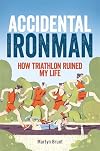 Accidental Ironman: How Triathlon Ruined My Life