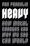 Heavy: How Metal Changes the Way We See the World