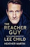 The Reacher Guy: The Authorised Biography of Lee Child