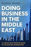 Doing Business In The Middle East A Cultural And Practical Guide For All Business Professionals
