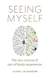 Seeing Myself What Outofbody Experiences Tell Us About Life Death And The Mind
