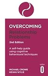Overcoming Relationship Problems 2nd Edition: A self-help guide using cognitive behavioural techniques (Overcoming Books)