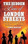 The Hidden Lives of London Streets: A Walking Guide to Soho, Holborn and Beyond