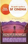 The Geek's Guide to SF Cinema: 30 Key Films that Revolutionised the Genre