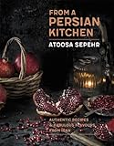 From A Persian Kitchen Authentic Recipes And Fabulous Flavours From Iran