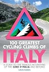 100 Greatest Cycling Climbs of Italy: A guide to the famous mountains of the Giro dβItalia and beyond