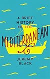 A Brief History of the Mediterranean: Indispensable for Travellers (Brief Histories)