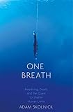 One Breath Freediving Death And The Quest To Shatter Human Limits