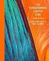 As Kingfishers Catch Fire: Birds & Books