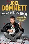 It's Not Me, It's Them: Confessions of a hopeless modern romantic