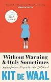 Without Warning & Only Sometimes: Scenes from an Unpredictable Childhood