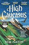 High Caucasus: A Mountain Quest in Russia’s Haunted Hinterland