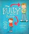 The Bully And The Shrimp: A Story About Finding Friends, Confidence, And The Ability To Stand Up For Yourself