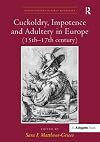 Cuckoldry, Impotence and Adultery in Europe (15th-17th century)