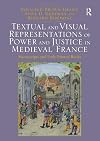 Textual and visual representations of power and justice in Medieval France : manuscripts and early printed books