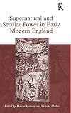 Supernatural and Secular Power in Early Modern England