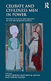 Celibate and childless men in power : ruling eunuchs and bishops in the pre-modern world