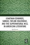 Jonathan Edwards, Samuel Taylor Coleridge, and the Supernatural Will in American Literature