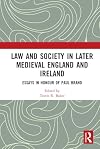 Law and society in later medieval England and Ireland : essays in honour of Paul Brand