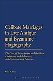 Celibate Marriages In Late Antique And Byzantine Hagiography The Lives Of Saints Julian And Basilissa Andronikos And Athanasia And Galaktion And Episteme