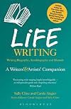 Life Writing: A Writers' and Artists' Companion (Writers' and Artists' Companions)
