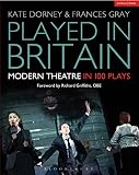 Played In Britain Modern Theatre In 100 Plays Plays And Playwrights