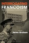 Interrogating Francoism: History and Dictatorship in Twentieth-Century Spain