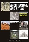 Architecture and Ritual: How Buildings Shape Society