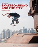 Skateboarding And The City A Complete History