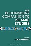 The Bloomsbury Companion to Islamic Studies (Bloomsbury Companions)