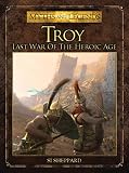 Troy Last War Of The Heroic Age Myths And Legends