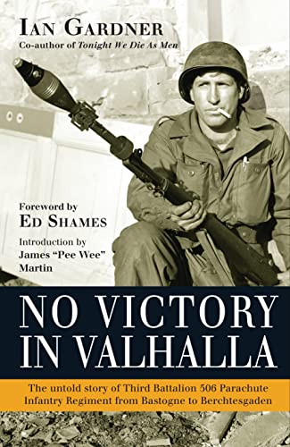 No Victory in Valhalla: The untold story of Third Battalion 506 Parachute Infantry Regiment from Bastogne to Berchtesgaden (By: Ian Gardner) cover