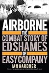 Airborne: The Combat Story of Ed Shames of Easy Company