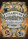 Steampunk Soldiers: Uniforms & Weapons from the Age of Steam (Dark Osprey)