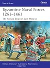 Byzantine Naval Forces 1261–1461: The Roman Empire's Last Marines (Men-at-Arms)