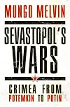Sevastopol’s Wars: Crimea from Potemkin to Putin (General Military)