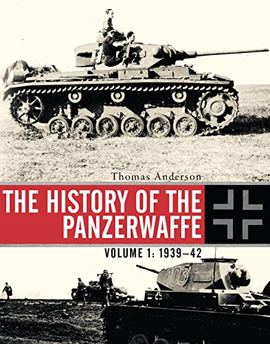 The History of the Panzerwaffe: Volume I: 1939–42 (By: ThomasAnderson) cover