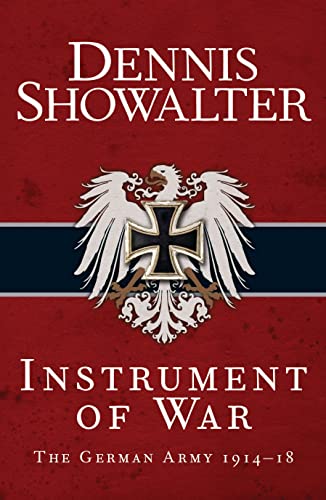 Instrument of War: The German Army 1914–18 (By: Dennis E. Showalter) cover