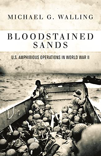 Bloodstained Sands: U.S. Amphibious Operations in World War II (By: Michael G. Walling) cover